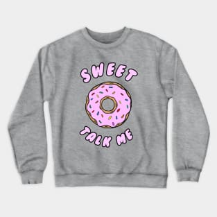 Sweet talk me Crewneck Sweatshirt